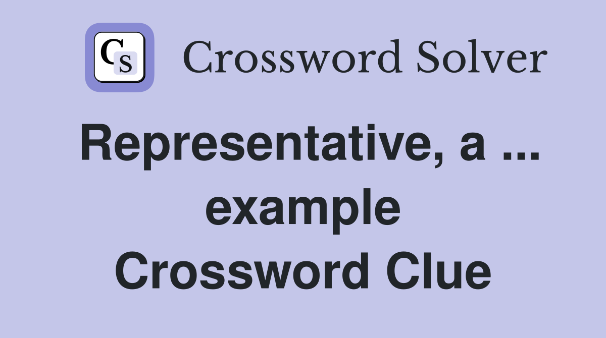 Representative, a ... example Crossword Clue