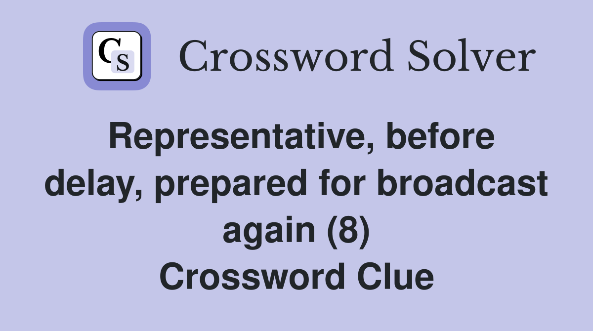 Representative, before delay, prepared for broadcast again (8) Crossword Clue