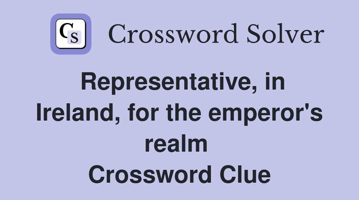 Representative, in Ireland, for the emperor's realm  Crossword Clue