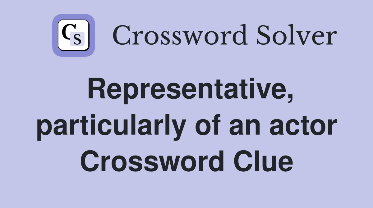 Representative, particularly of an actor Crossword Clue