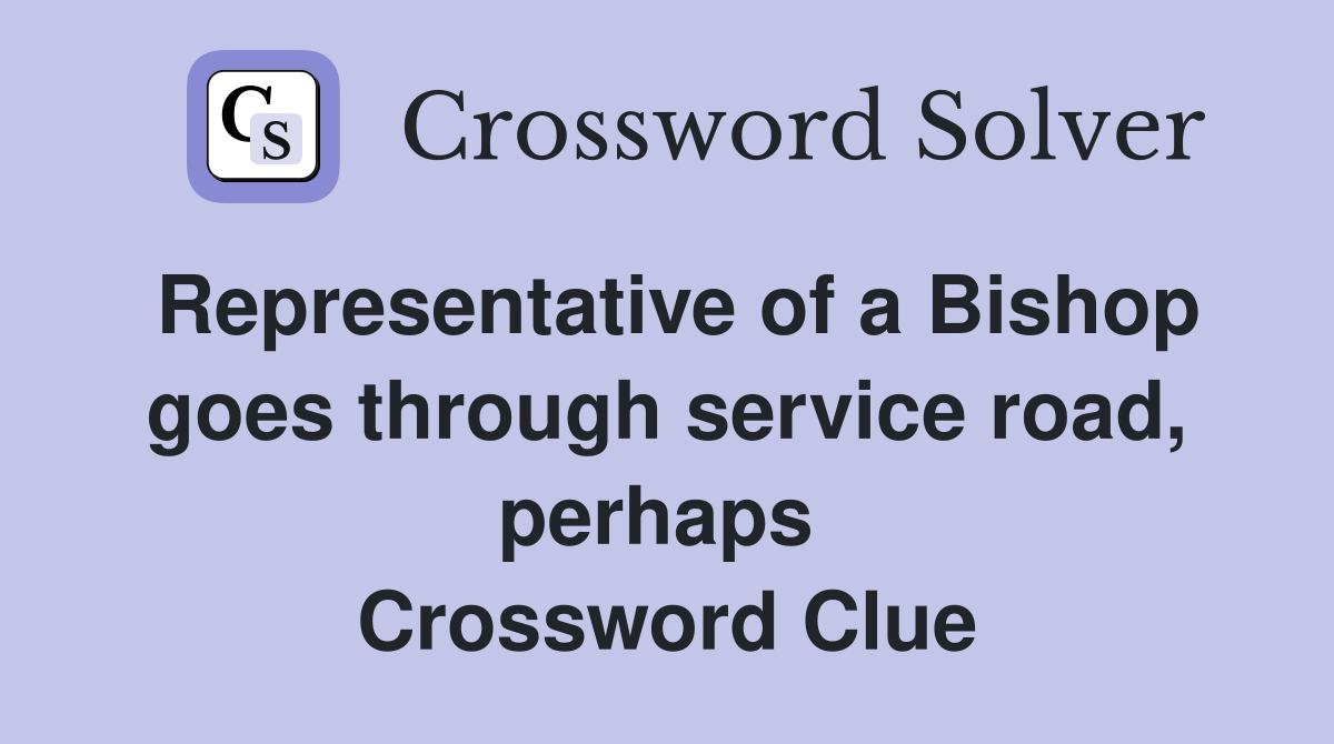 Representative of a Bishop goes through service road, perhaps  Crossword Clue