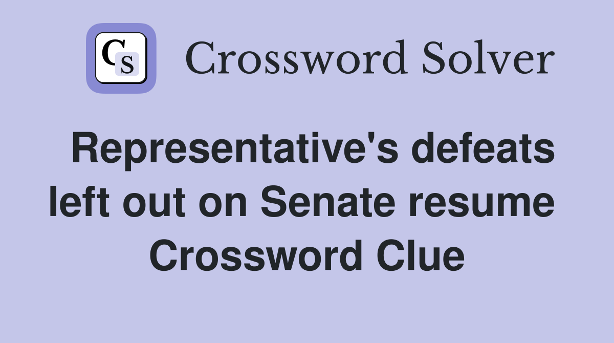 Representative's defeats left out on Senate resume  Crossword Clue