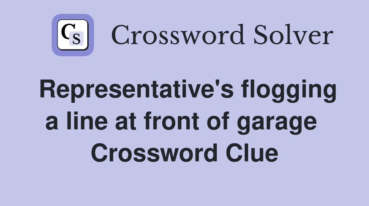 Representative's flogging a line at front of garage  Crossword Clue