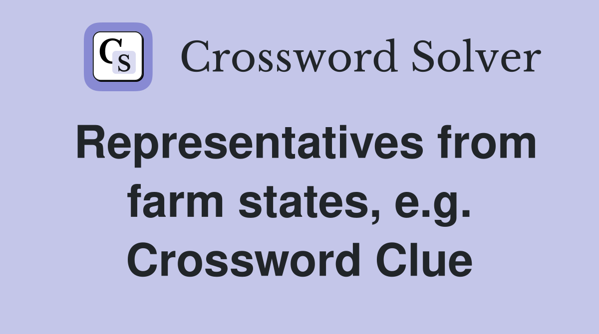Representatives from farm states, e.g. Crossword Clue