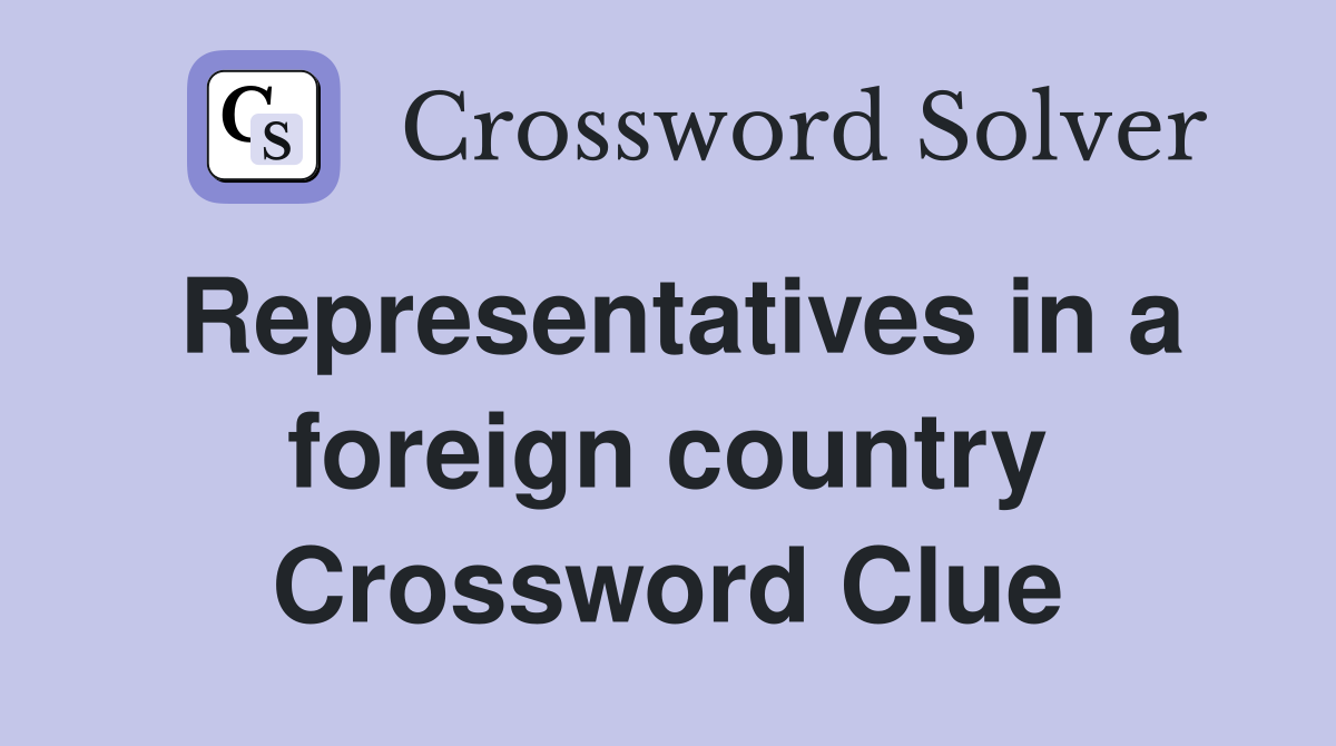 Representatives in a foreign country Crossword Clue