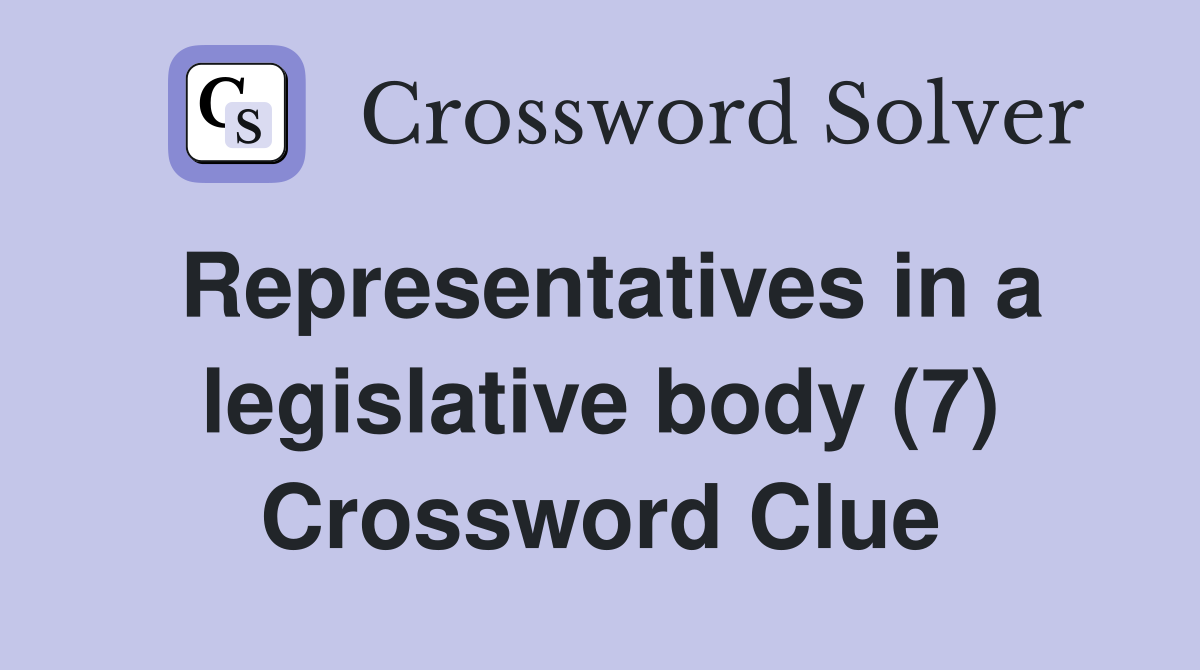 Representatives in a legislative body (7) Crossword Clue