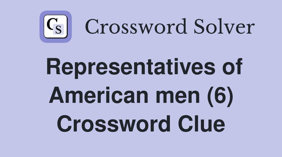 Representatives of American men (6) Crossword Clue