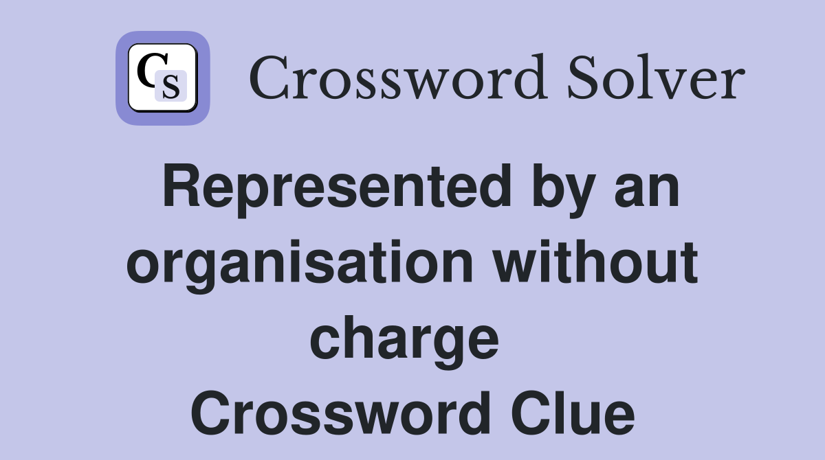 Represented by an organisation without charge  Crossword Clue