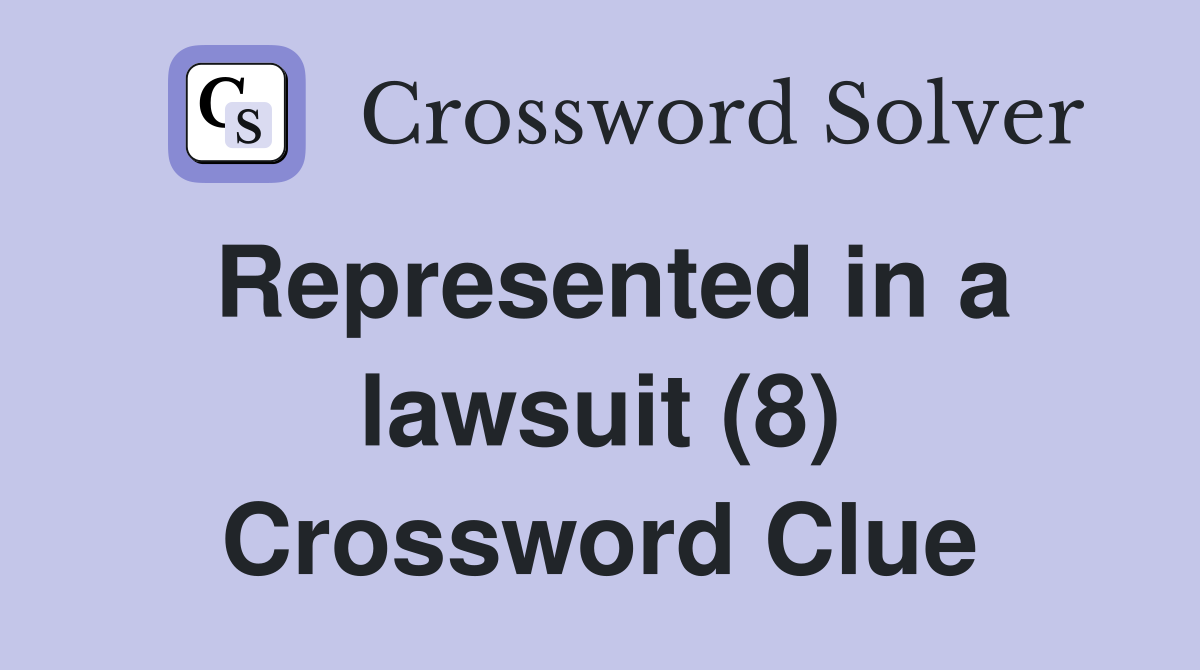 Represented in a lawsuit (8) Crossword Clue