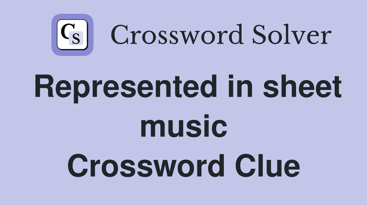 Represented in sheet music Crossword Clue