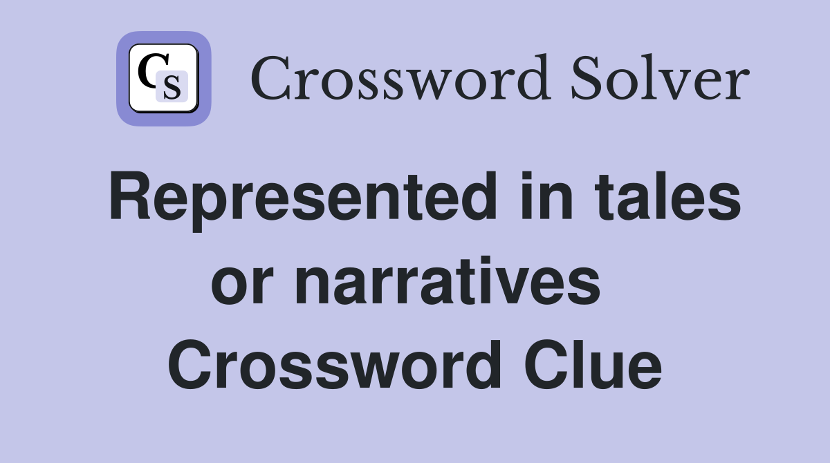 Represented in tales or narratives  Crossword Clue