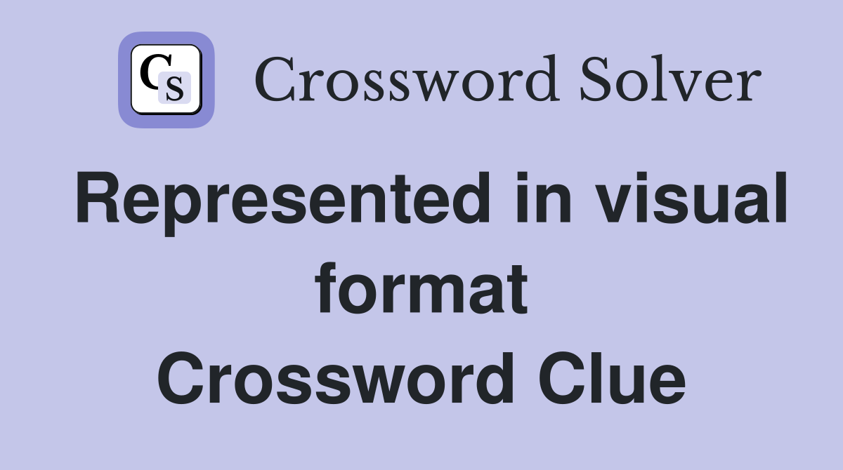 Represented in visual format Crossword Clue