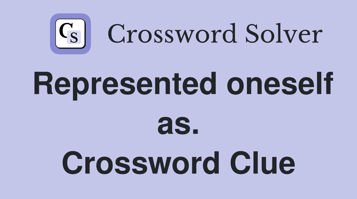 Represented oneself as. Crossword Clue