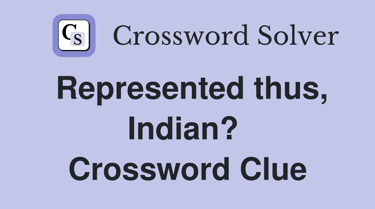 Represented thus, Indian?  Crossword Clue