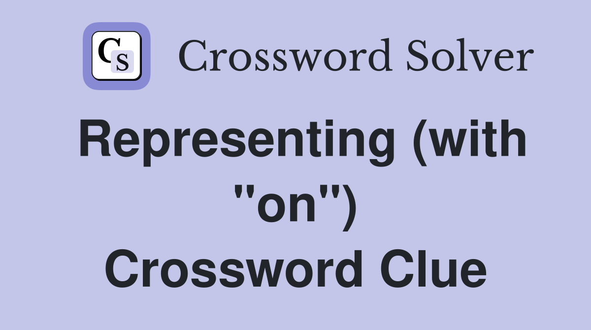 Representing (with "on") Crossword Clue