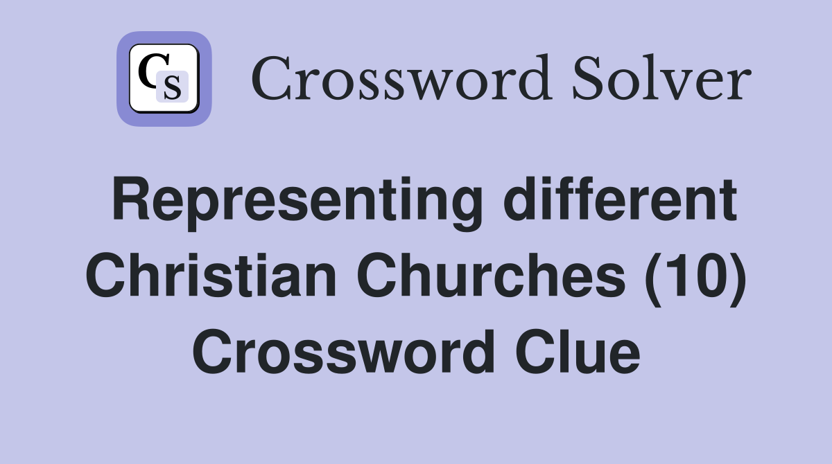 Representing different Christian Churches (10) Crossword Clue