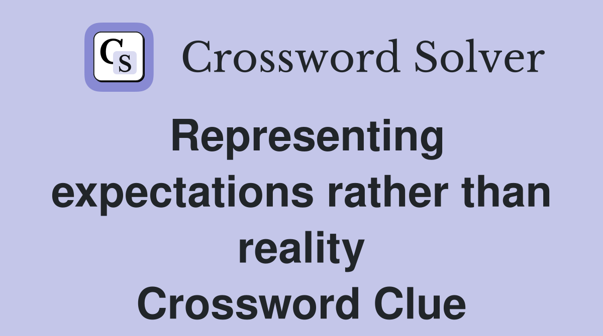 Representing expectations rather than reality Crossword Clue
