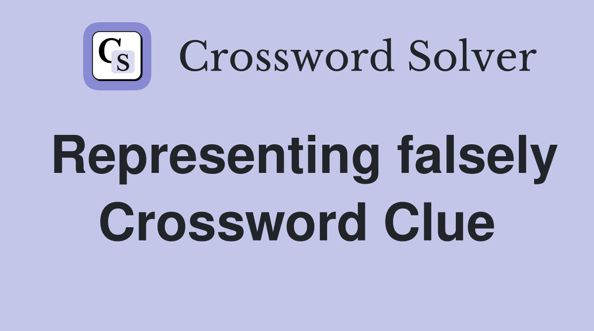 Representing falsely Crossword Clue