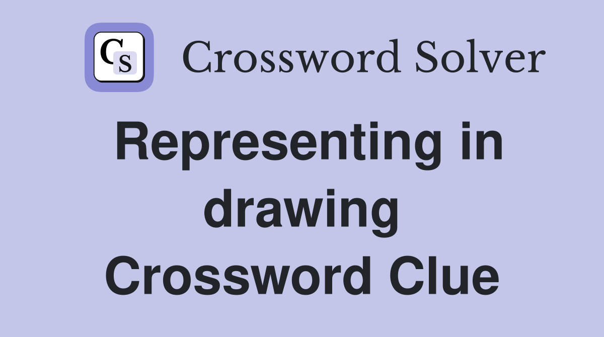 Representing in drawing Crossword Clue