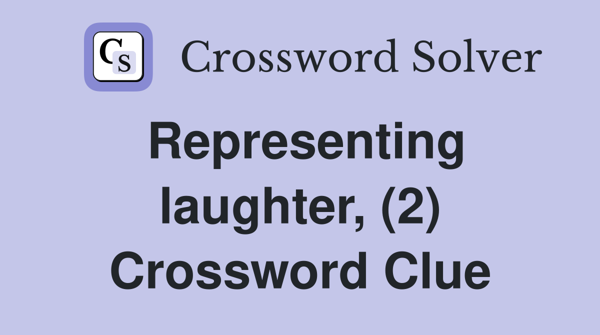 Representing laughter, (2) Crossword Clue