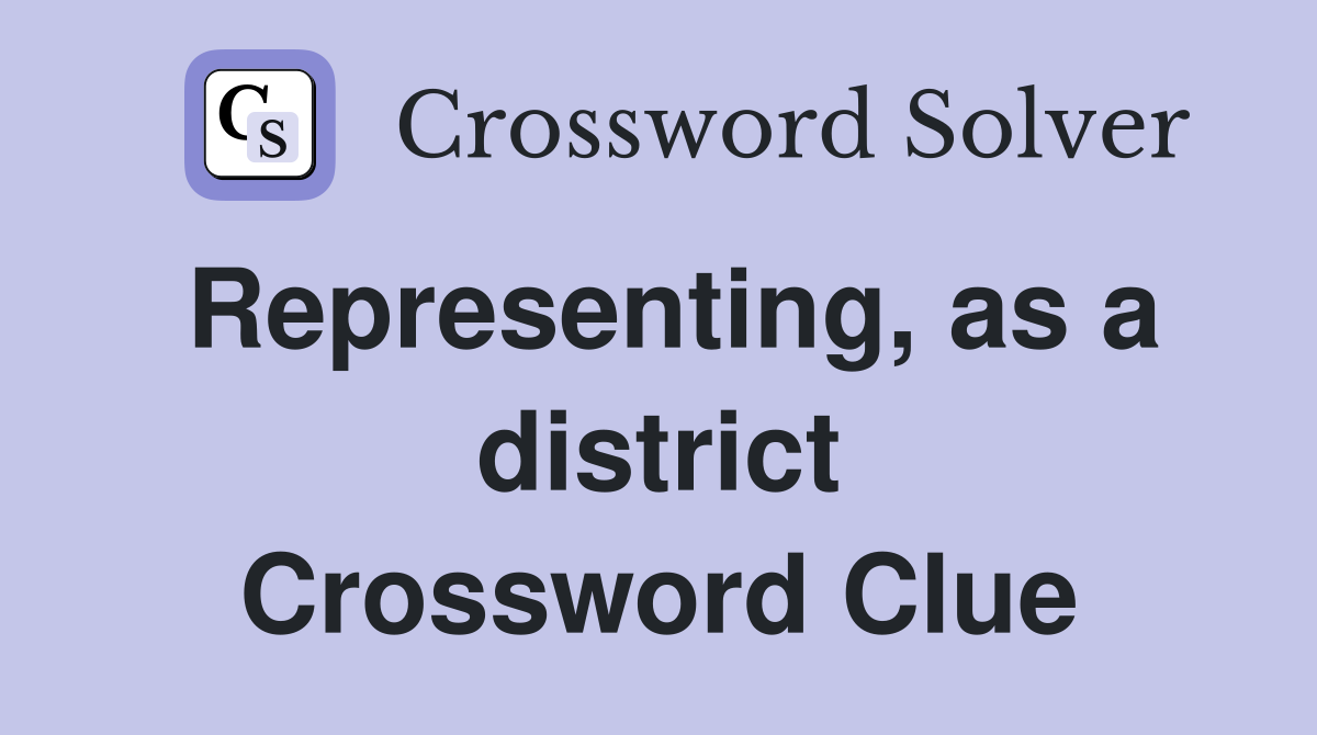 Representing, as a district Crossword Clue