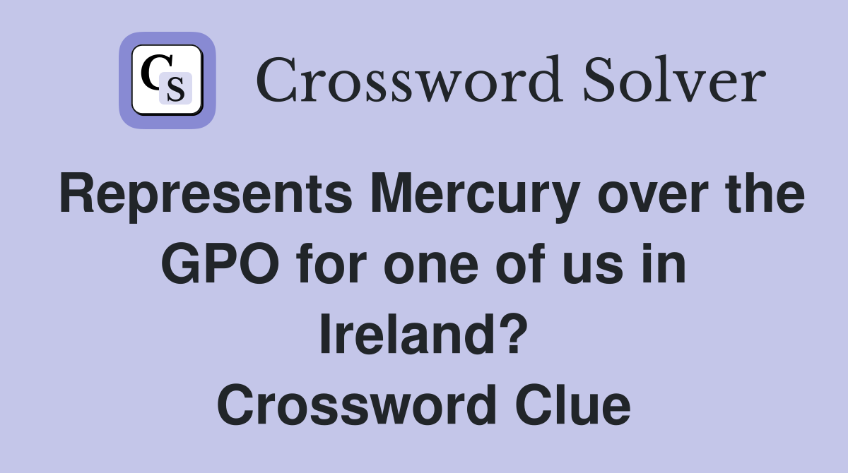 Represents Mercury over the GPO for one of us in Ireland? Crossword Clue