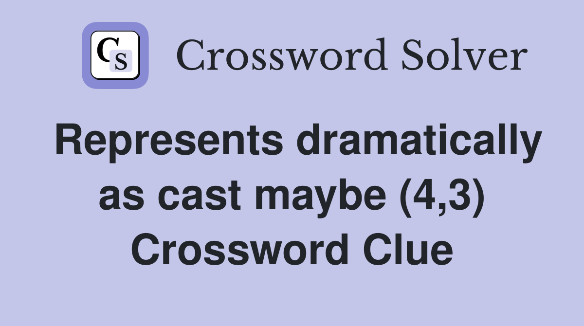 Represents dramatically as cast maybe (4,3) Crossword Clue