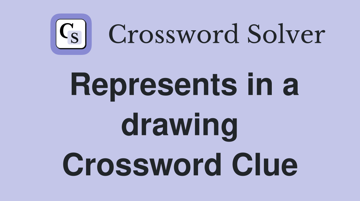 Represents in a drawing Crossword Clue