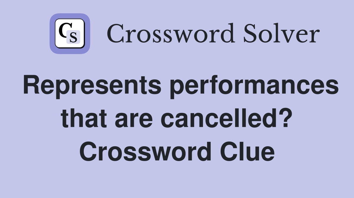 Represents performances that are cancelled? Crossword Clue