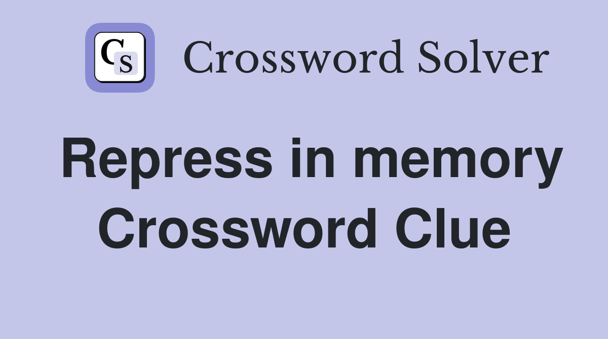 Repress in memory Crossword Clue
