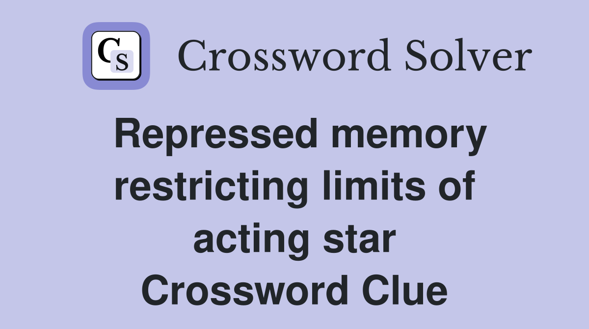 Repressed memory restricting limits of acting star Crossword Clue