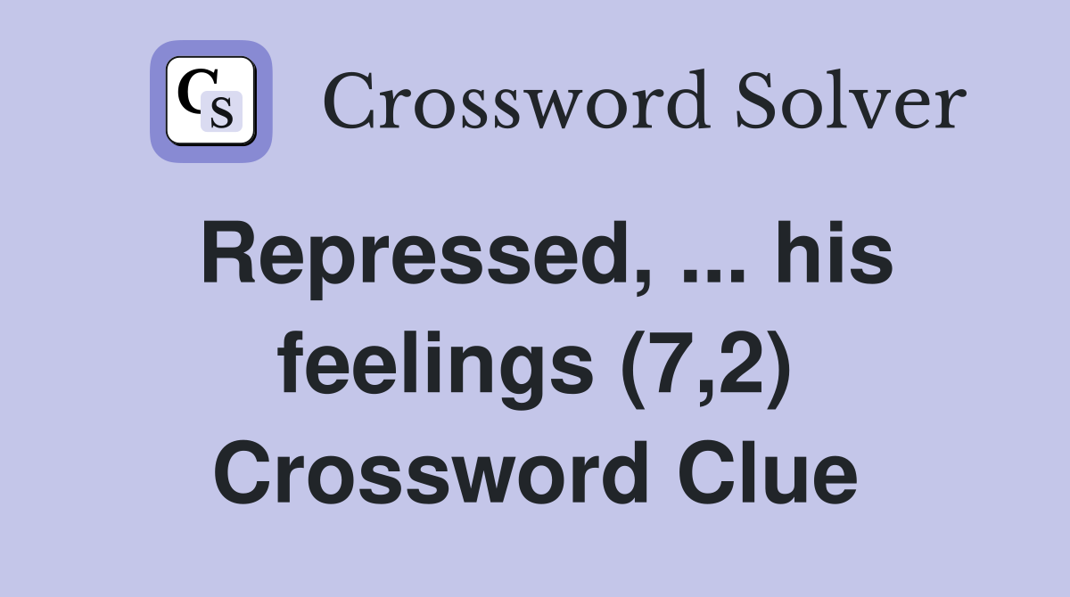 Repressed, ... his feelings (7,2) Crossword Clue