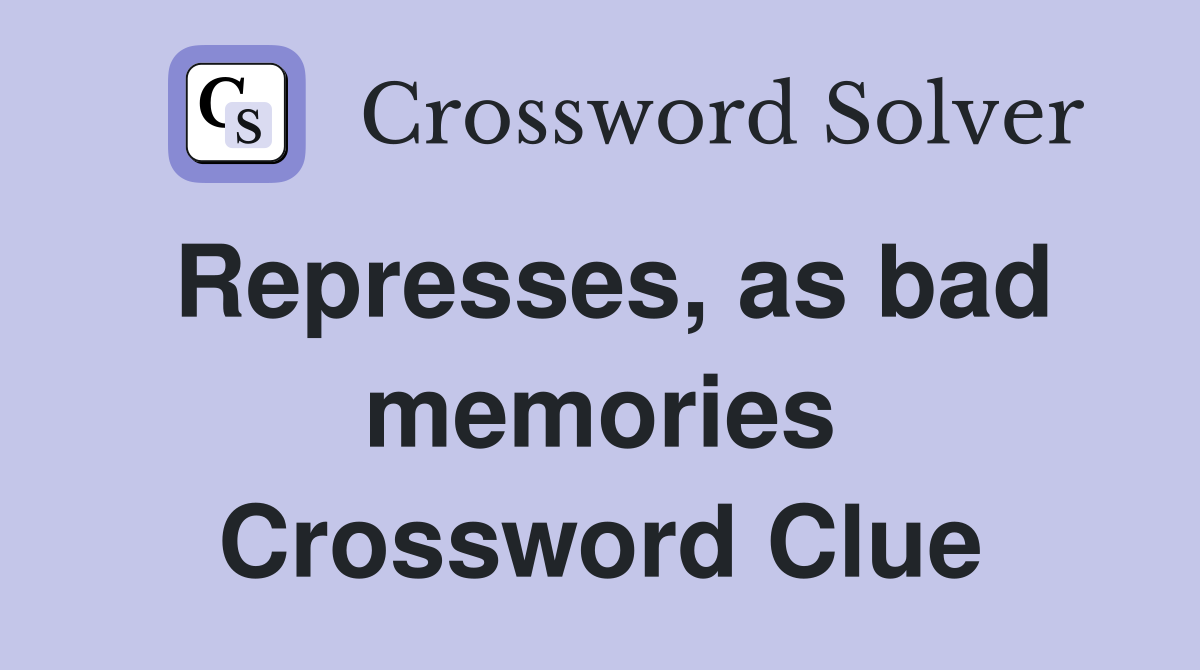 Represses, as bad memories Crossword Clue