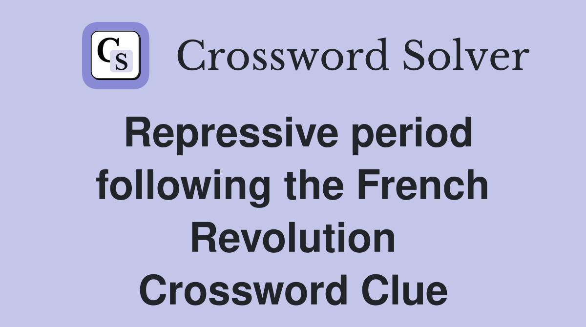 Repressive period following the French Revolution Crossword Clue