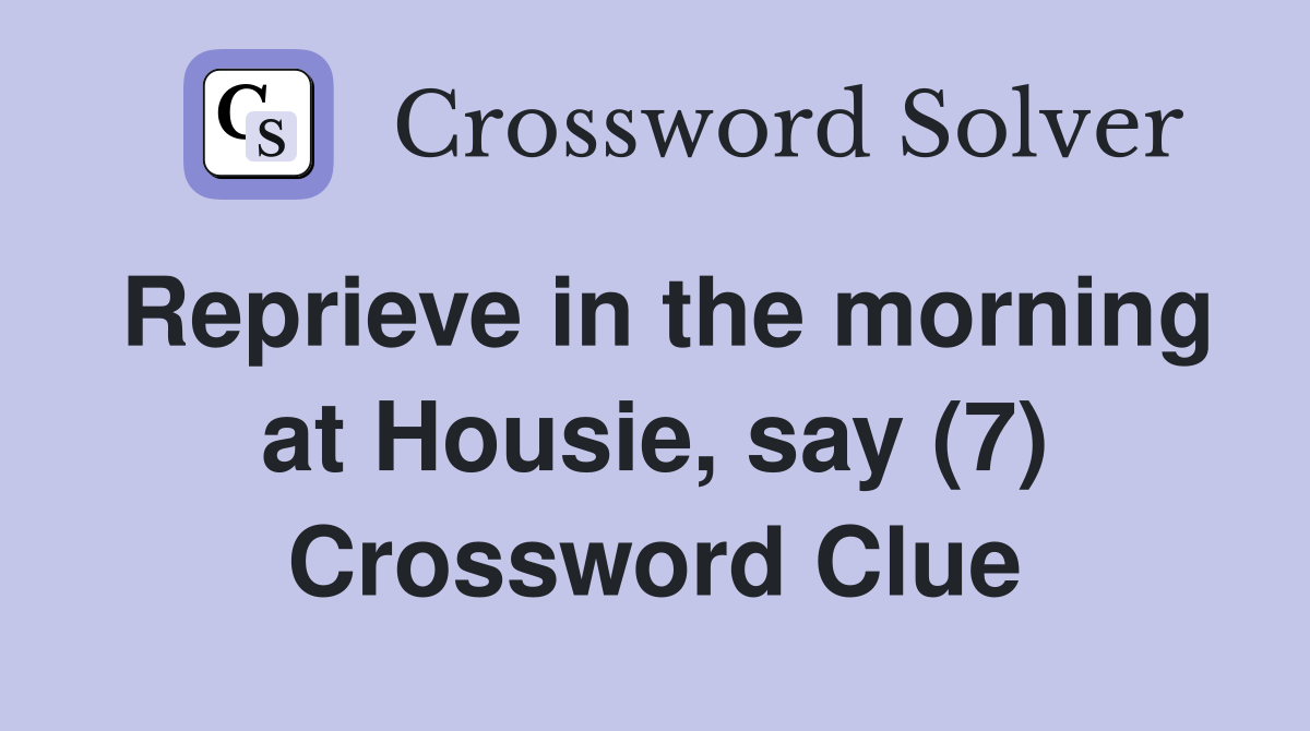 Reprieve in the morning at Housie, say (7) Crossword Clue