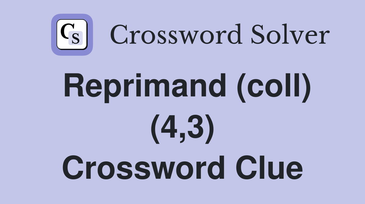 Reprimand (coll) (4,3) Crossword Clue