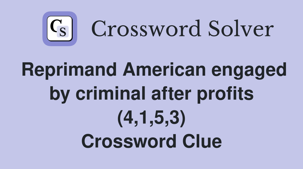 Reprimand American engaged by criminal after profits (4,1,5,3) Crossword Clue