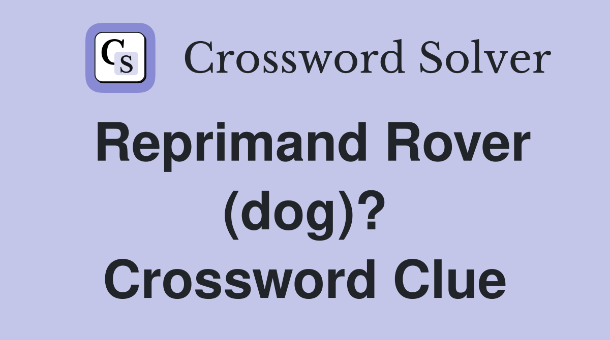 Reprimand Rover (dog)? Crossword Clue