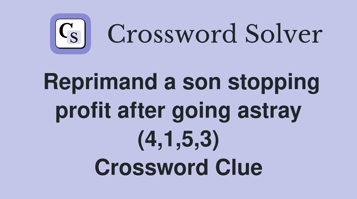 Reprimand a son stopping profit after going astray (4,1,5,3) Crossword Clue