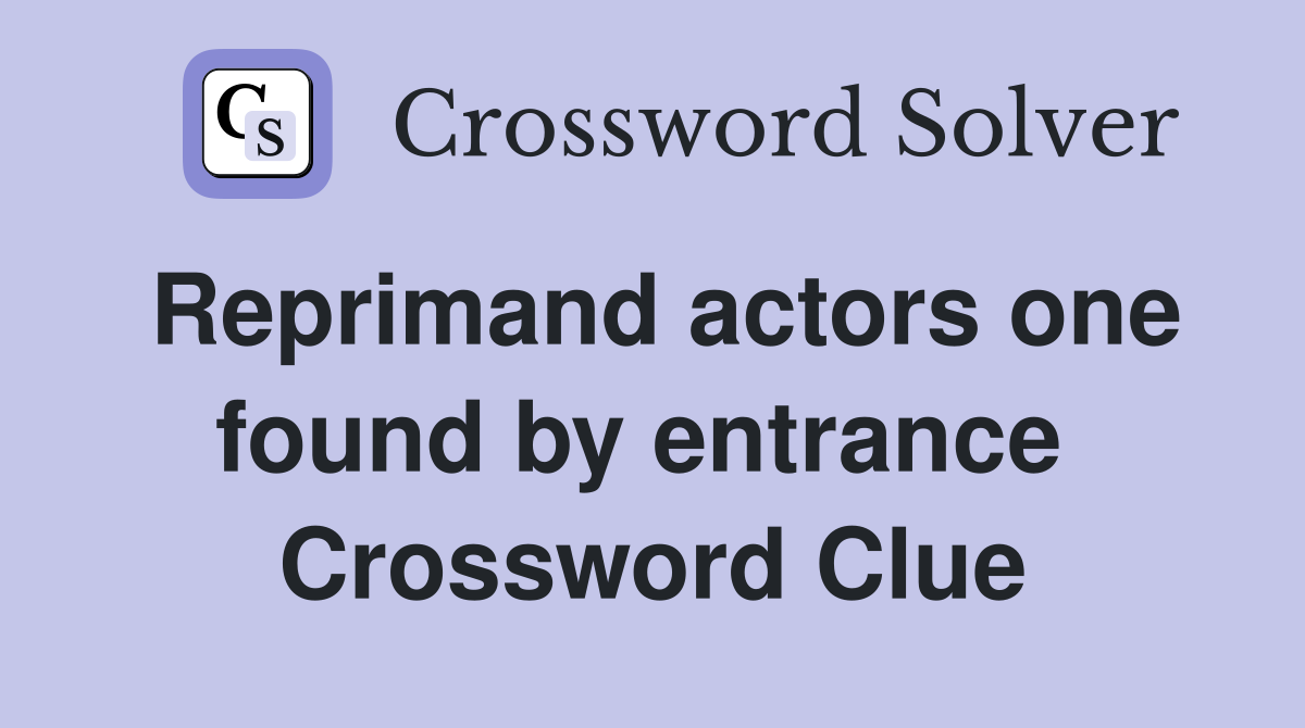 Reprimand actors one found by entrance  Crossword Clue
