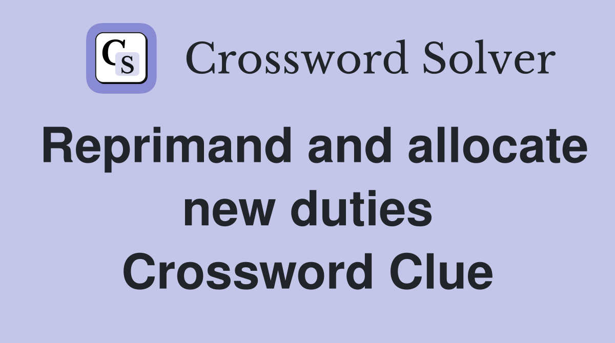 Reprimand and allocate new duties Crossword Clue