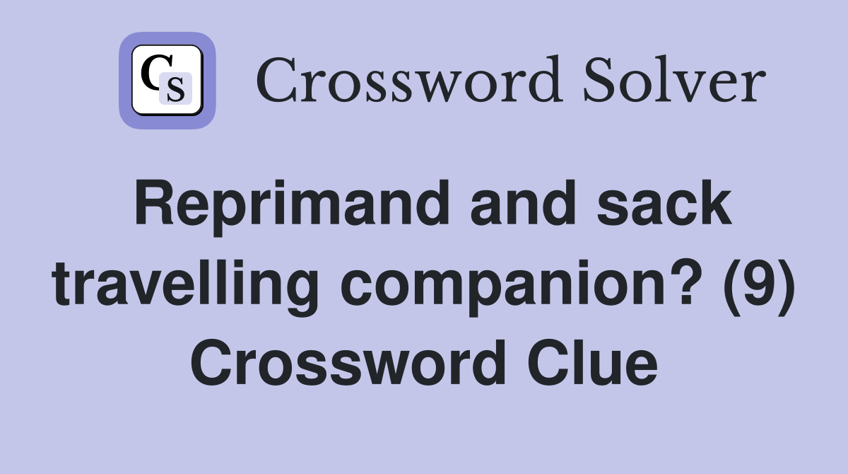 Reprimand and sack travelling companion? (9) Crossword Clue