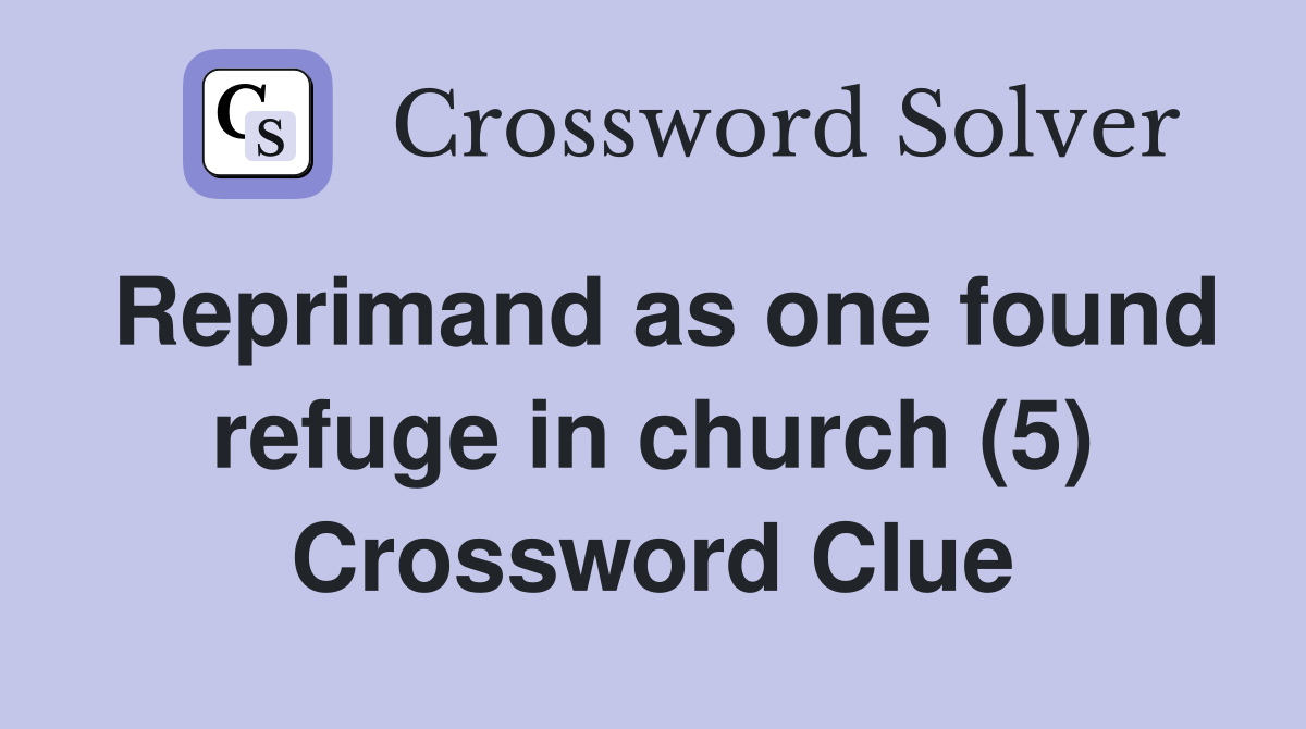 Reprimand as one found refuge in church (5) Crossword Clue