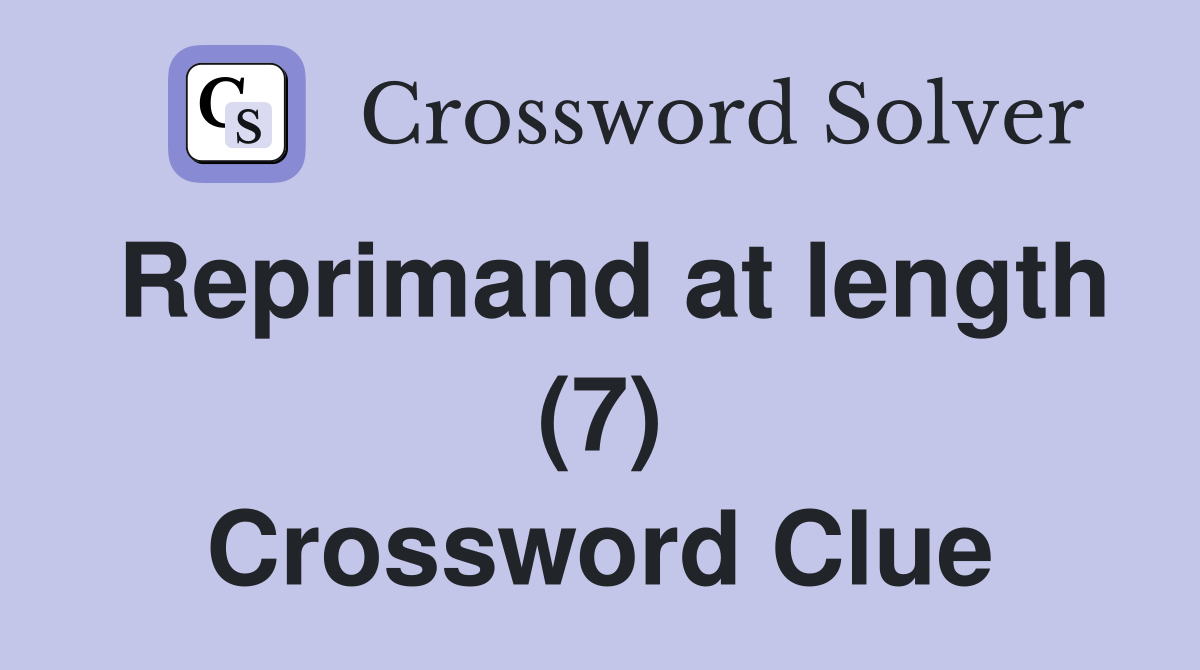 Reprimand at length (7) Crossword Clue