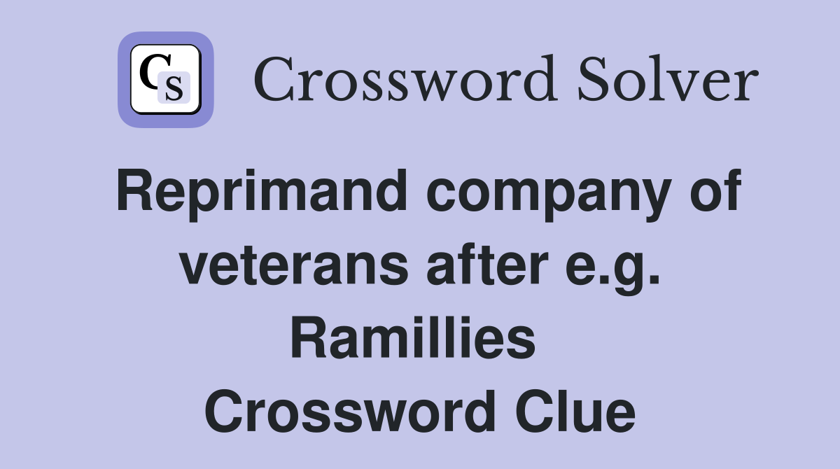 Reprimand company of veterans after e.g. Ramillies  Crossword Clue