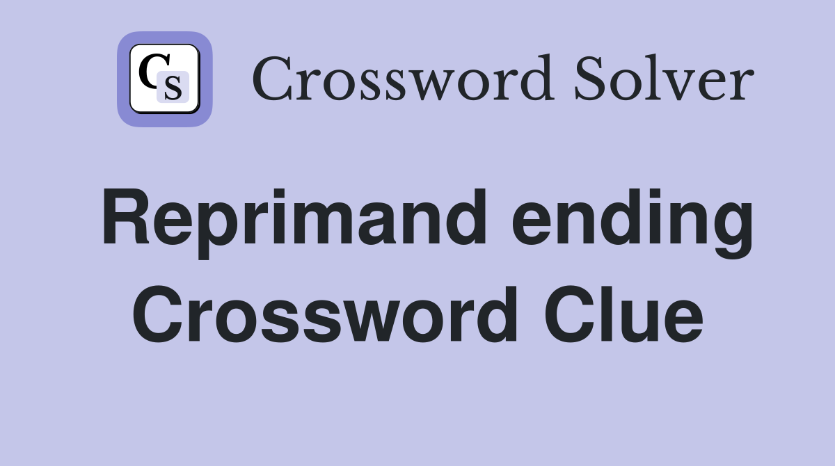 Reprimand ending Crossword Clue