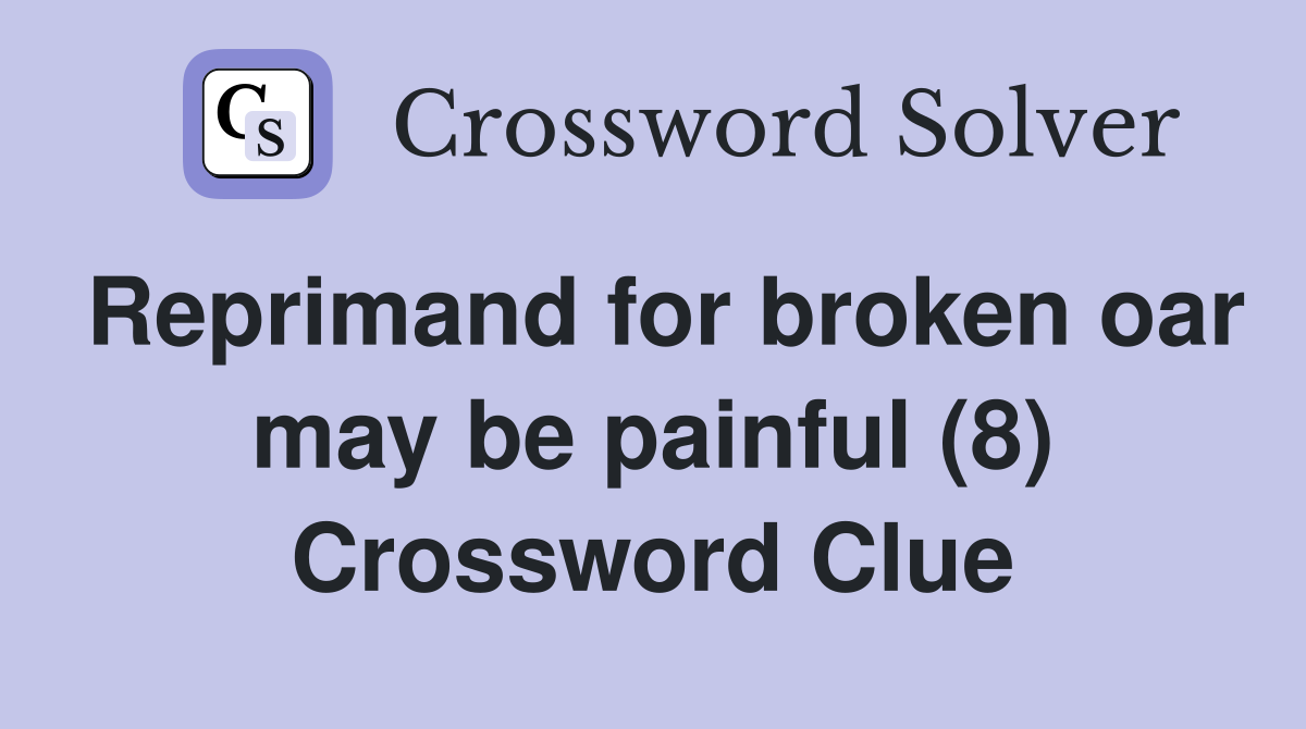 Reprimand for broken oar may be painful (8) Crossword Clue
