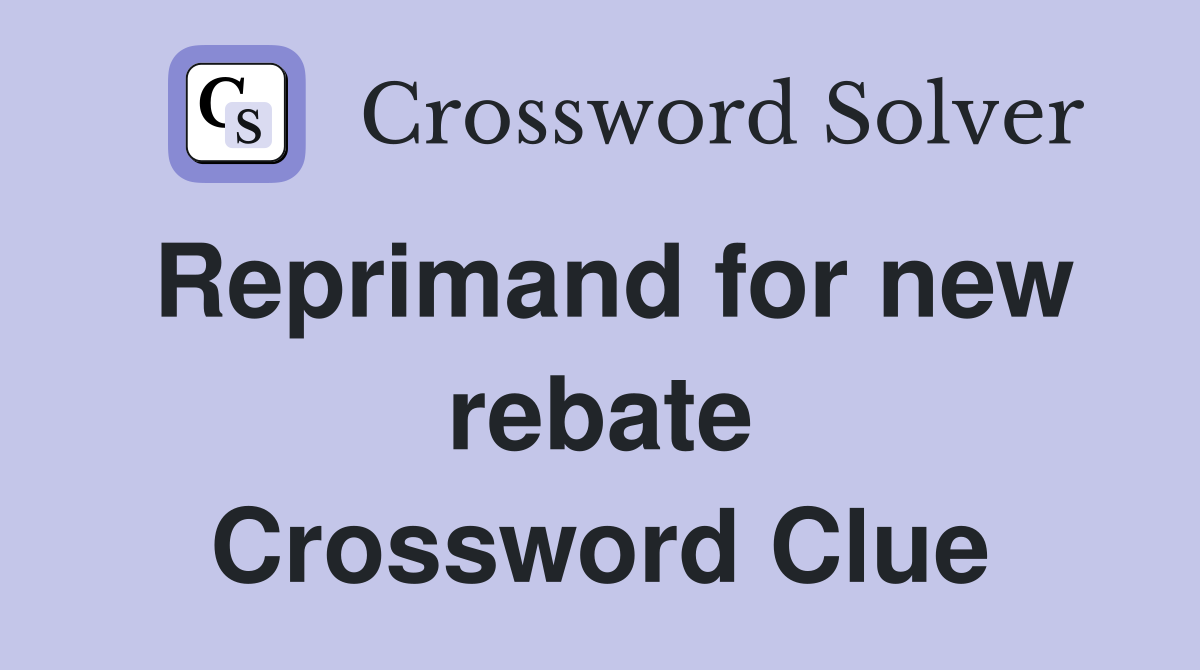 Reprimand for new rebate Crossword Clue