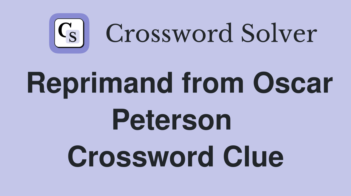 Reprimand from Oscar Peterson  Crossword Clue