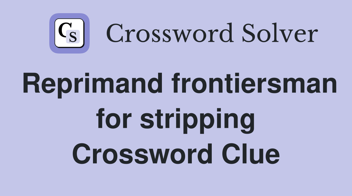 Reprimand frontiersman for stripping Crossword Clue